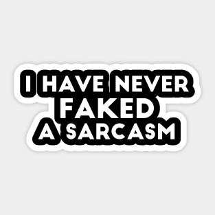 I have never faked a sarcasm funny saying Sticker